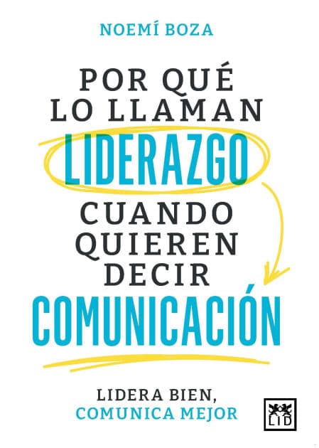 Por qué lo llaman liderazgo cuando quieren decir comunicación by Noemí Bozá Cano