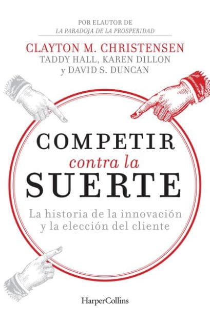 Competir contra la suerte (Competing Against Luck - Spanish Editi: The Story of Innovation and Customer Choice by Clayton Christensen