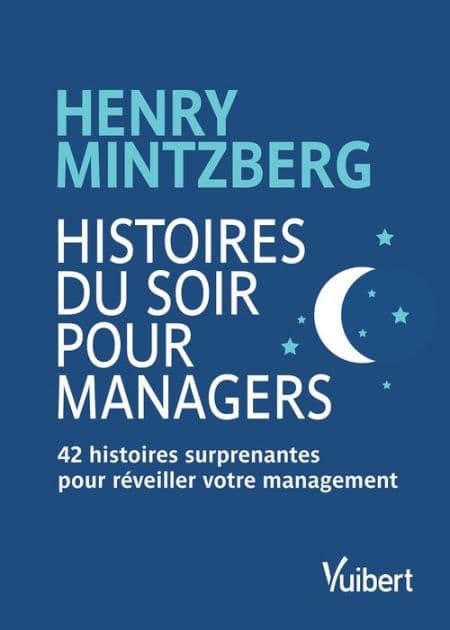 Histoires du soir pour Managers: 42 histoires surprenantes pour réveiller votre management by Henry Mintzberg