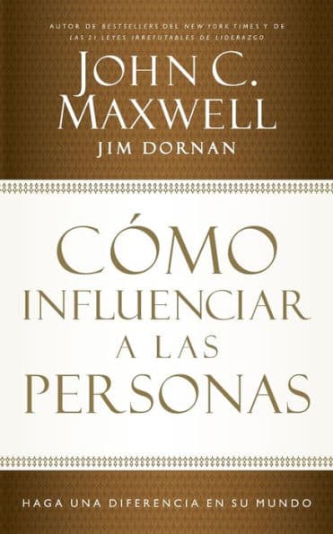 Cómo influenciar a las personas: Haga una diferencia en su mundo by John C. Maxwell