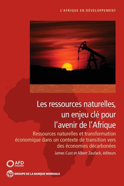 Les ressources naturelles, un enjeu clï¿½ pour l'avenir de I'Afrique: Ressources naturelles et transformation ï¿½conomique dans un contexte de transition vers des ï¿½conomies dï¿½carbonï¿½es by James Cust