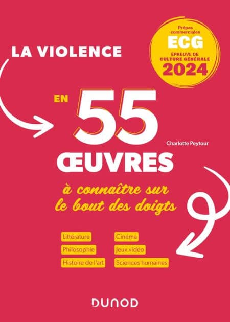 Thème de culture générale 2024 - La violence 55 oeuvres à connaître sur le bout des doigts: Prépas ECG - Littérature. Philosophie. Peinture. Cinéma. Musique. by Charlotte Peytour