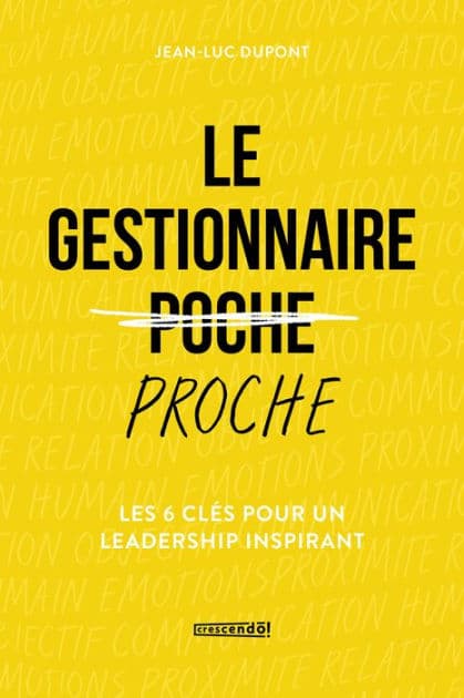 Le gestionnaire proche: Les 6 clés pour un leadership inspirant by Jean-Luc Dupont
