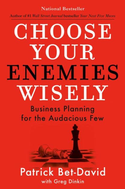 Choose Your Enemies Wisely: Business Planning for the Audacious Few by Patrick Bet-David
