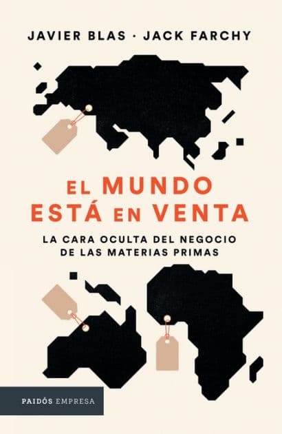 El mundo está en venta. La cara oculta del negocio de las materias primas by Javier Blas