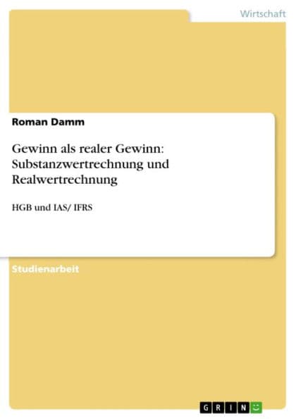 Gewinn als realer Gewinn: Substanzwertrechnung und Realwertrechnung: HGB und IAS/ IFRS by Roman Damm