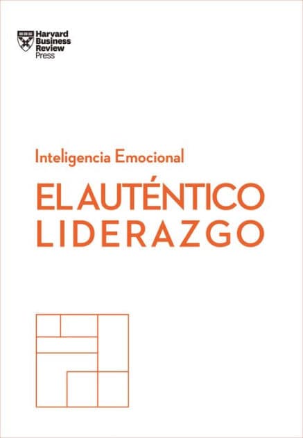 El auténtico liderazgo. Serie Inteligencia Emocional HBR (Authentic Leadership Spanish Edition) by Harvard Business Review