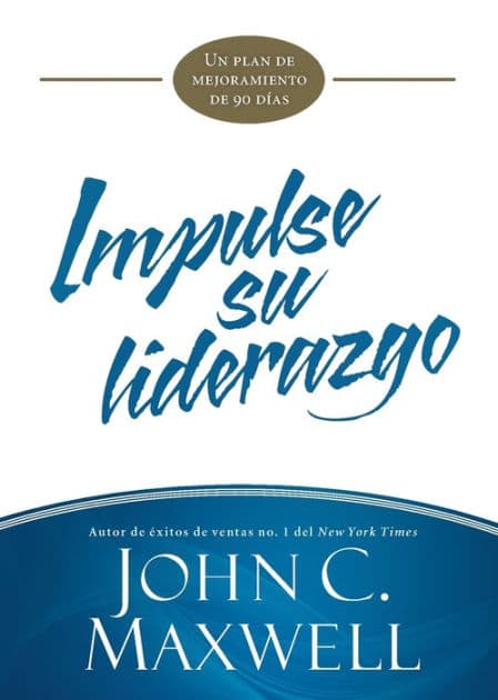 Impulse su liderazgo: Un plan de mejoramiento de 90 días by John C. Maxwell