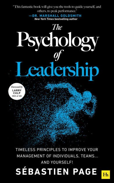 The Psychology of Leadership: Timeless principles to improve your management of individuals, teams. and yourself! by Sébastien Page