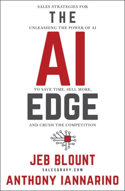 The AI Edge: Sales Strategies for Unleashing the Power of AI to Save Time, Sell More, and Crush the Competition by Jeb Blount