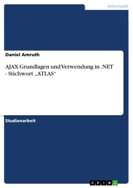 AJAX Grundlagen und Verwendung in .NET - Stichwort 'ATLAS': Stichwort 'ATLAS' by Daniel Amruth