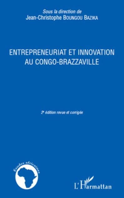 ENTREPRENEURIAT ET INNOVATION AU CONGO BRAZZAVILLE: (2e édition revue et corrigée) by Jean-Christophe Boungou Bazika