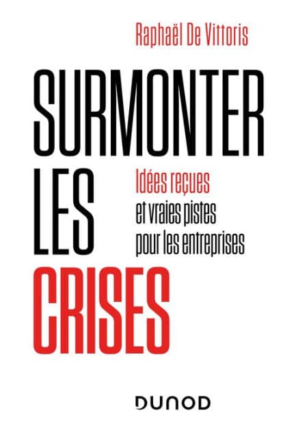 Surmonter les crises: Idées reçues et vraies pistes pour les entreprises by Raphaël De Vittoris