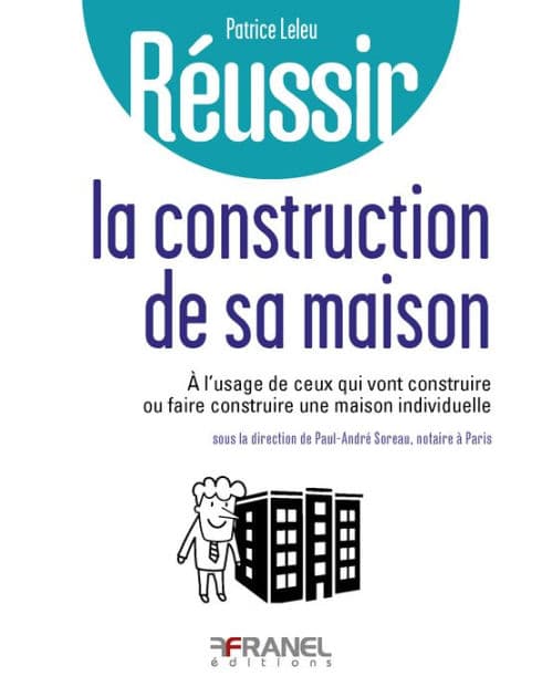 Réussir la construction de sa maison: à l'usage de ceux qui vont construire ou faire construire une maison individuelle by Patrice Leleu