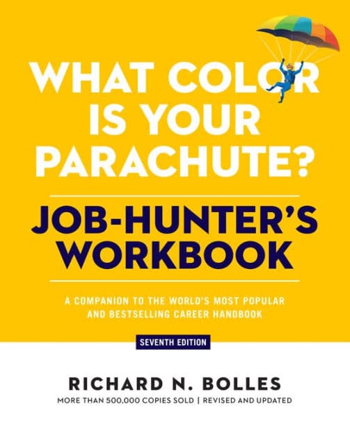 What Color Is Your Parachute? Job-Hunter's Workbook, Seventh Edition: A Companion to the World's Most Popular and Bestselling Career Handbook by Richard N. Bolles