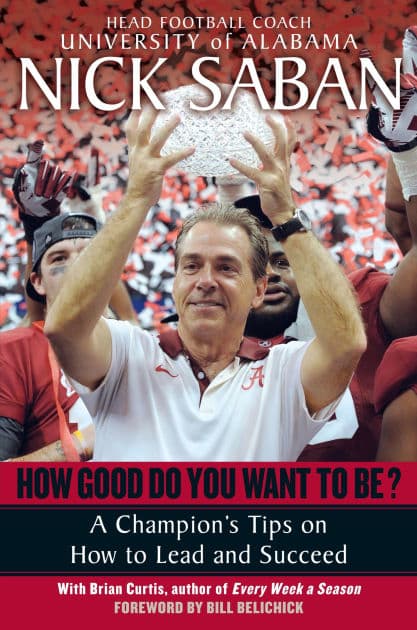 How Good Do You Want to Be?: A Champion's Tips on How to Lead and Succeed at Work and in Life by Nick Saban