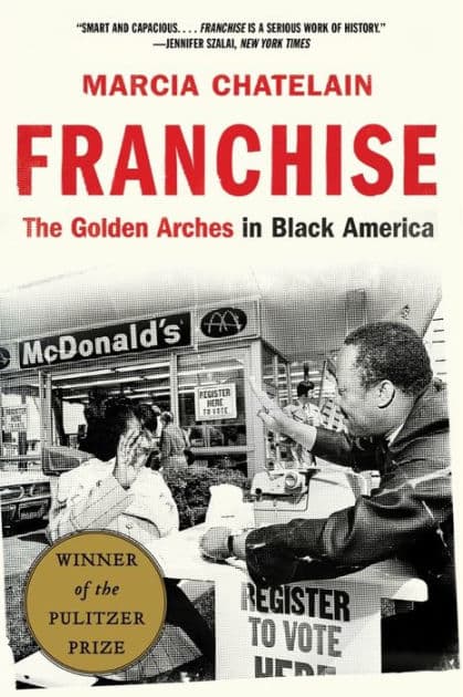 Franchise: The Golden Arches in Black America (Pulitzer Prize Winner) by Marcia Chatelain