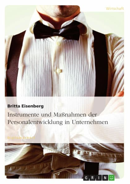 Instrumente und Maßnahmen der Personalentwicklung in Unternehmen by Britta Eisenberg