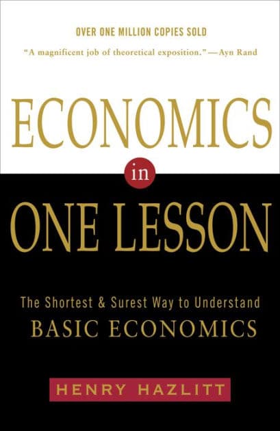 Economics in One Lesson: The Shortest and Surest Way to Understand Basic Economics by Henry Hazlitt