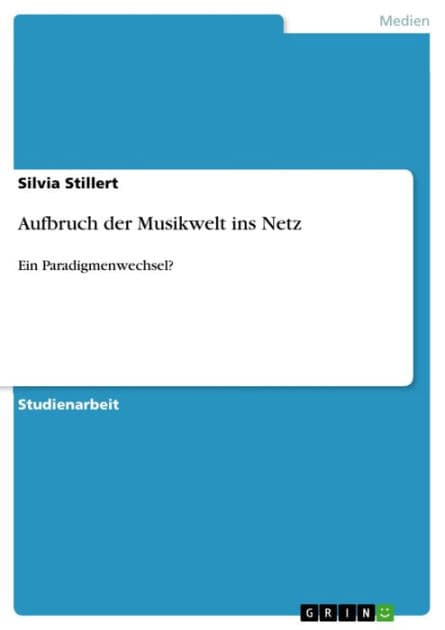 Aufbruch der Musikwelt ins Netz: Ein Paradigmenwechsel? by Silvia Stillert