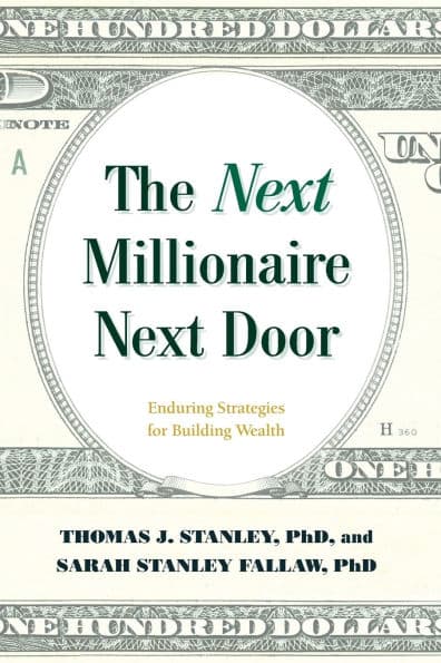 The Next Millionaire Next Door: Enduring Strategies for Building Wealth by Thomas J. Stanley Ph.D.