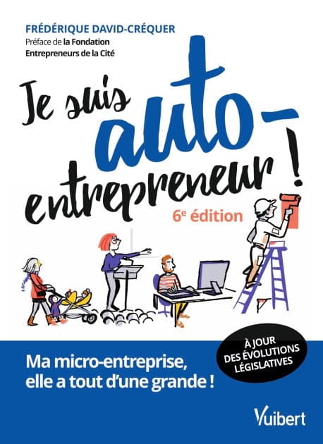Je suis auto-entrepreneur !: Ma micro-entreprise, elle a tout d'une grande by Frédérique David