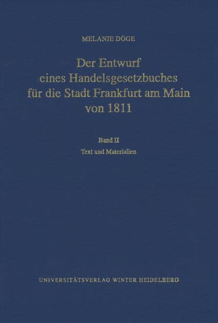 Der Entwurf eines Handelsgesetzbuches fur die Stadt Frankfurt am Main von 1811 / Band II: Text und Materialien by Melanie Doge