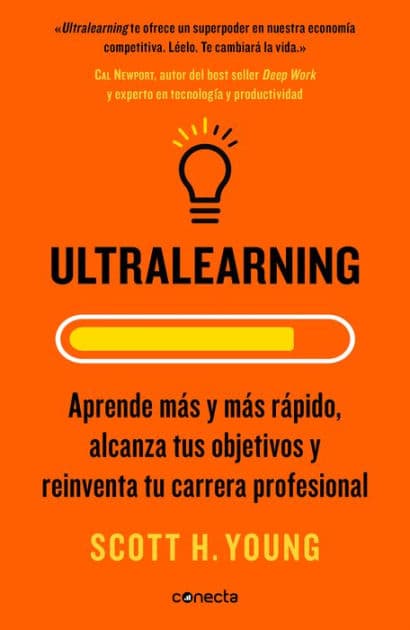 Ultralearning. Aprende más y más rápido, alcanza tus objetivos / Ultralearning. Accelerate Your Career, Master Hard Skills and Outsmart the Competition by Scott H. Young