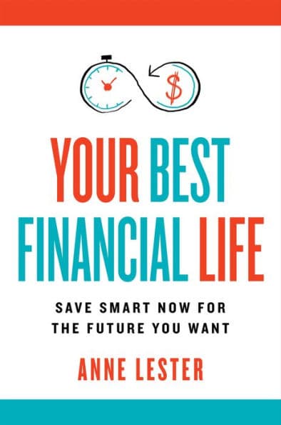 Your Best Financial Life: Save Smart Now for the Future You Want by Anne Lester