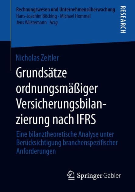 Grundsï¿½tze ordnungsmï¿½ï¿½iger Versicherungsbilanzierung nach IFRS: Eine bilanztheoretische Analyse unter Berï¿½cksichtigung branchenspezifischer Anforderungen by Nicholas Zeitler