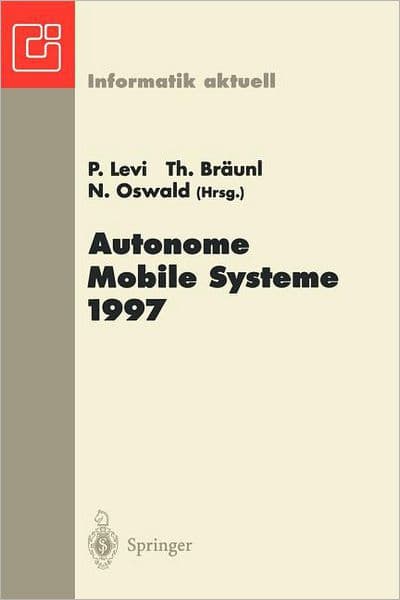 Autonome Mobile Systeme 1997: 13. Fachgesprï¿½ch, Stuttgart, 6.-7. Oktober 1997 by Paul Levi