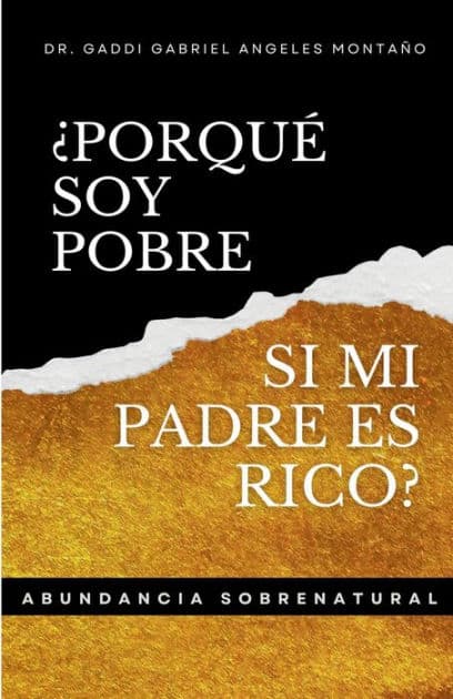 ï¿½Porquï¿½ Soy Pobre Si Mi Padre Es Rico?: Abundancia Sobrenatural by Dr. Gaddi Gabriel Angeles Montaïo
