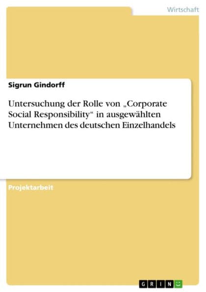 Untersuchung der Rolle von 'Corporate Social Responsibility' in ausgewählten Unternehmen des deutschen Einzelhandels by Sigrun Gindorff