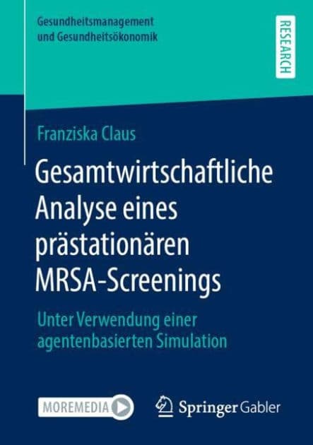 Gesamtwirtschaftliche Analyse eines prï¿½stationï¿½ren MRSA-Screenings: Unter Verwendung einer agentenbasierten Simulation by Franziska Claus