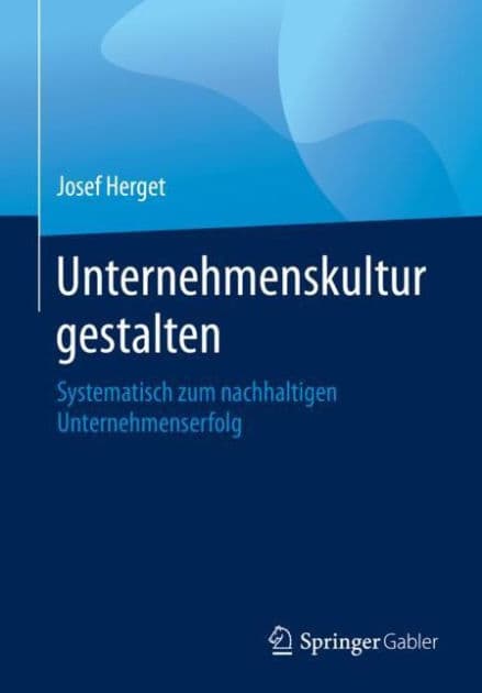 Unternehmenskultur gestalten: Systematisch zum nachhaltigen Unternehmenserfolg by Josef Herget