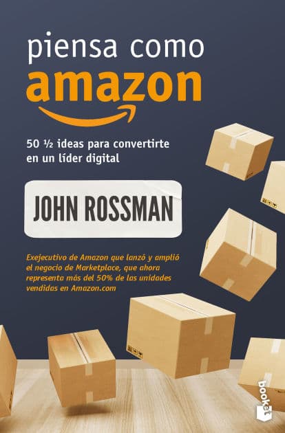 Piensa como Amazon: 50 1/2 ideas para convertirte en un líder digital / Think Like Amazon by John Rossman