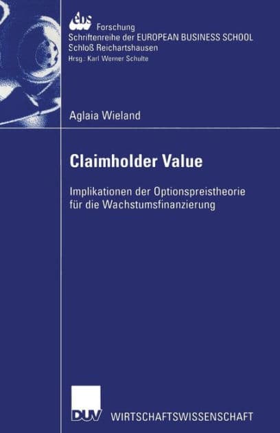 Claimholder Value: Implikationen der Optionspreistheorie für die Wachstumsfinanzierung by Aglaia Wieland