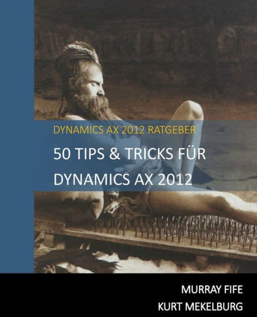 50 Tips & Tricks Für Dynamics AX 2012 by Kurt Mekelburg