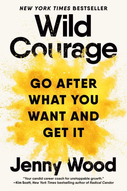 Wild Courage: Go After What You Want and Get It by Jenny Wood