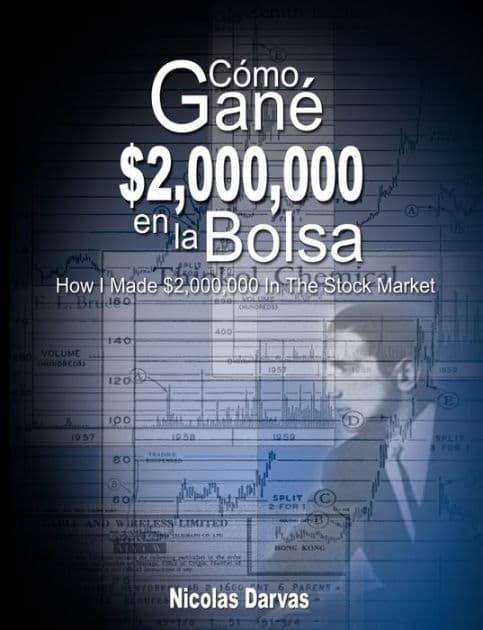 Como Gane $2,000,000 En La Bolsa / How I Made $2,000,000 in the Stock Market by Nicolas Darvas