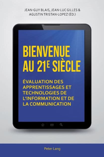Bienvenue au 21 e siècle: Évaluation des apprentissages et technologies de l'information et de la communication by Jean-Guy Blais