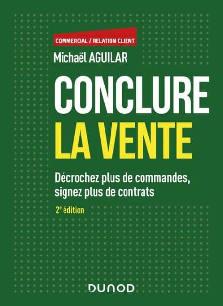 Conclure la vente - 2e éd.: Décrochez plus de commandes, signez plus de contrats by Michaël Aguilar