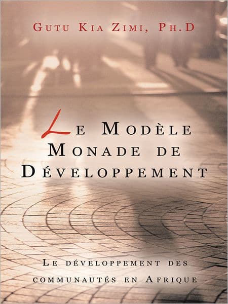 Le Modèle Monade de Développement: Le développement des communautés en Afrique by Gutu Kia Zimi