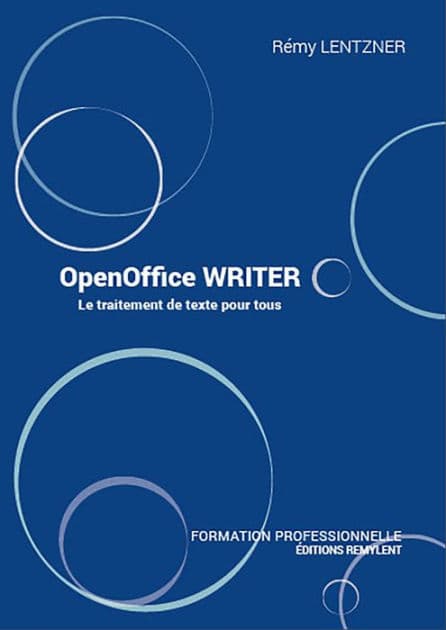 OpenOffice WRITER: Le traitement de texte pour tous by Rémy Lentzner