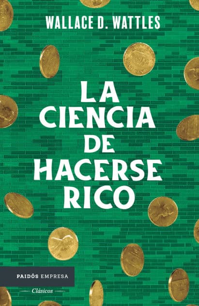 La ciencia de hacerse rico / The Science of Getting Rich by Wallace D. Wattles