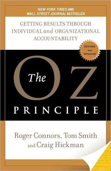 The Oz Principle: Getting Results Through Individual and Organizational Accountability by Roger Connors
