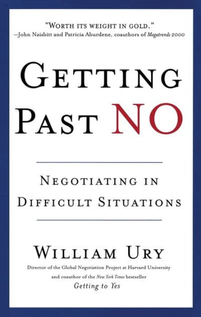 Getting Past No: Negotiating in Difficult Situations by William Ury