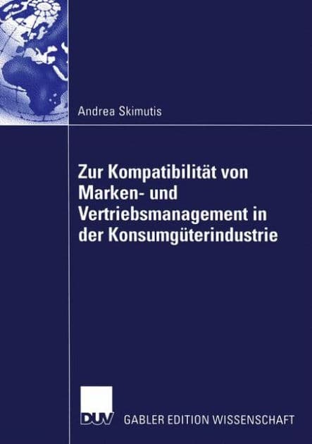 Zur Kompatibilität von Marken- und Vertriebsmanagement in der Konsumgüterindustrie by Andrea Skimutis