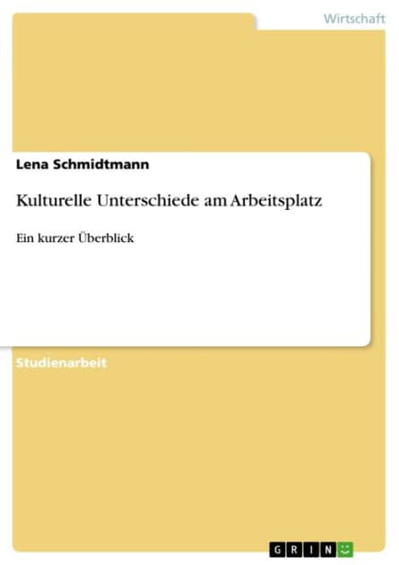 Kulturelle Unterschiede am Arbeitsplatz: Ein kurzer Überblick by Lena Schmidtmann