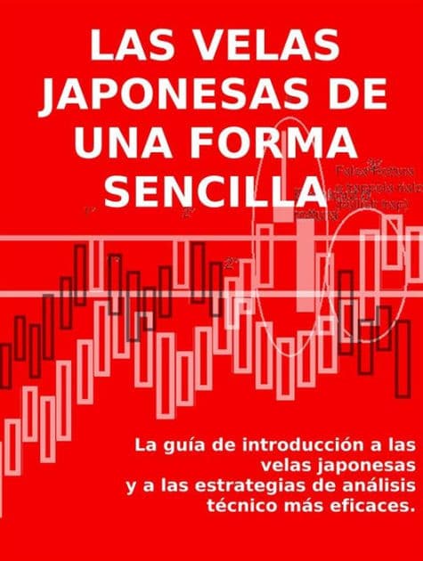LAS VELAS JAPONESAS DE UNA FORMA SENCILLA. La guía de introducción a las velas japonesas y a las estrategias de análisis técnico más eficaces. by Stefano Calicchio